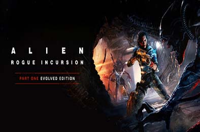 异形：盗贼入侵 / Alien: Rogue Incursion Evolved Edition