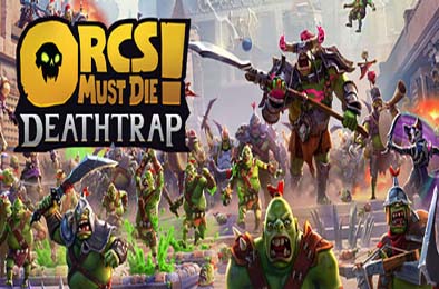 兽人必须死! 死亡陷阱 / Orcs Must Die! Deathtrap v1.0.6
