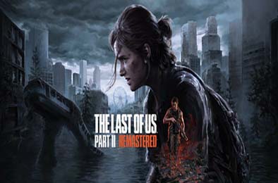 最后生还者2：重制版 / 美国末日2 / The Last of Us Part II Remastered v1.5.10708.0624