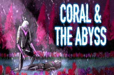 珊瑚与深渊 / Coral &amp; The Abyss v1.0.0
