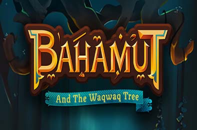 巴哈姆特与瓦克瓦克之树 / Bahamut and the Waqwaq Tree v1.0.0
