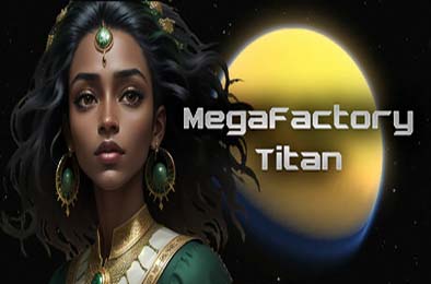 超级工厂泰坦 / MegaFactory Titan v0.9.4.0