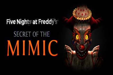 玩具熊的五夜后宫：模仿者的秘密 / Five Nights at Freddy's: Secret of the Mimic v1.0.0
