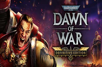 战锤40k：战争黎明 / Warhammer 40,000: Dawn of War - Definitive Edition