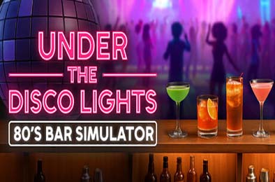 迪斯科灯光下：80年代酒吧模拟器 / Under the Disco Lights - 80's Bar Simulator