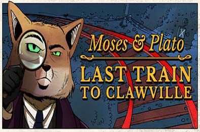 摩西与柏拉图：开往爪镇的末班列车 / Moses &amp; Plato - Last Train to Clawville v1.0.0