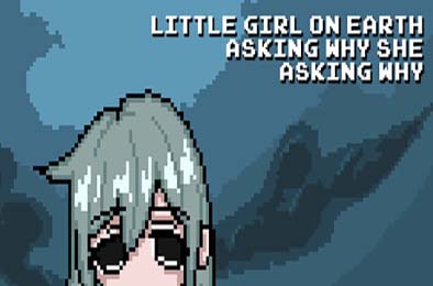 尘世小女孩，不停追问缘由 / Little Girl On Earth Asking Why She Asking Why 游戏封面
