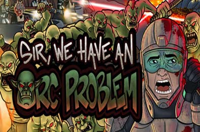 长官，兽人大军冲上来了 / Sir, We Have an Orc Problem 游戏封面
