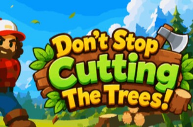 别停下砍树！/ Don't Stop Cutting The Trees! 下载